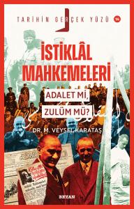 İstiklal Mahkemeleri; Adalet mi, Zulüm mü?