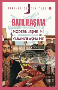 Batılılaşma;  Modernleşme mi, Yabancılaşma mı?