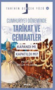 Cumhuriyet Döneminde  Tarikat ve Cemaatler;  Kapandı mı, Kapatıldı mı?