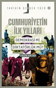 Cumhuriyetin İlk Yılları; Demokrasi mi, Diktatörlük mü?