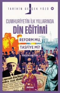 Cumhuriyetin İlk Yıllarında Dini Eğitim;                                     Reform mu, Tasfiye mi?