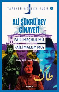 Ali Şükrü Bey Cinayeti  Faili Meçhul Mü, Faili Malum Mu?