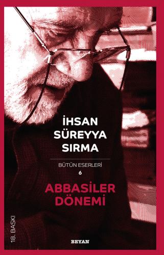 Abbasiler Dönemi - Prof. Dr. İhsan Süreyya Sırma - Beyan Yayınları