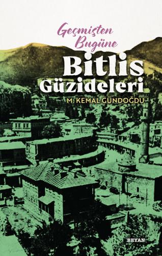Geçmişten Bugüne Bitlis Güzideleri - M.Kemal Gündoğdu - Beyan Yayınlar
