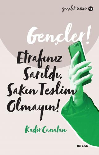 Gençler, Etrafınız Sarıldı, Sakın Teslim Olmayın! - Kadir Canatan - Be