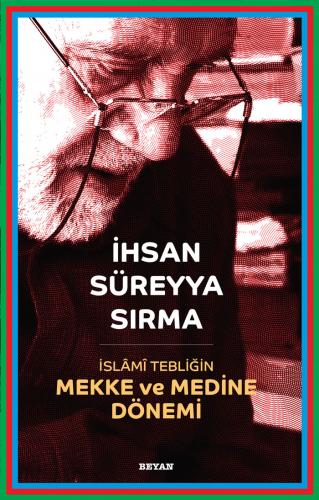 İslami Tebliğin Mekke ve Medine Dönemi - Prof. Dr. İhsan Süreyya Sırma