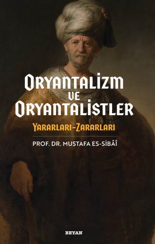 Oryantalizim ve Oryantalistler - Prof.Dr.Mustafa Es-Sibai - Beyan Yayı