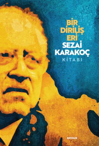 Bir Diriliş Eri Sezai Karakoç - Editör: Osman Koca - Beyan Yayınları